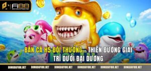 Bắn cá h5 đổi thưởng